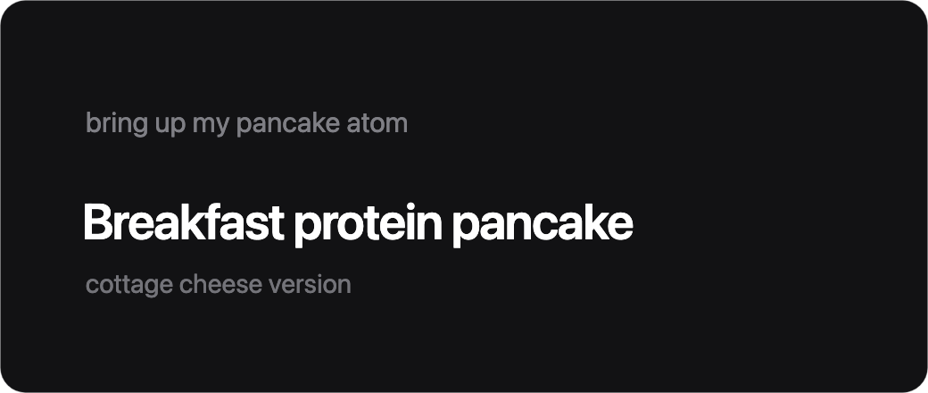 Asked to bring up my pancake atom. Answer: Breakfast protein pancake, cottage cheese version
